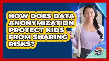 How Does Data Anonymization Protect Kids From Sharing Risks? - Raising Digital Kids