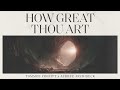 How Great Thou Art Tommee Profitt X Aubree Archibeck How Great Thou Art Tommee Profitt X Aubree Archibeck