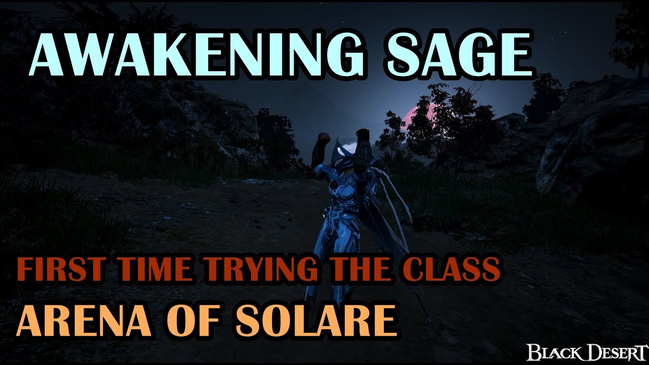 BLACK DESERT -Arena Of Solare : Trying Awakening sage!!!! DAY 1 Live stream W/