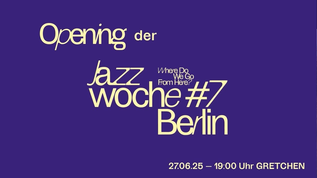 Jazzwoche Berlin #7: Opening am 27.06.2025