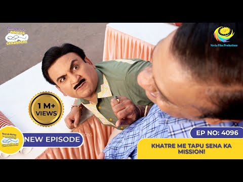 NEW! Ep 4096 - Khatre Me Tapu Sena Ka Mission?! I Taarak Mehta Ka Ooltah Chashmah | तारक मेहता