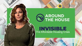 Invisible: The Affordable Housing Crisis |  Around the House