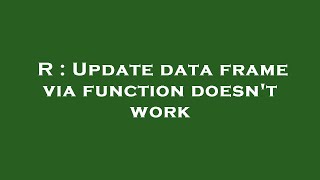 R : Update data frame via function doesn't work