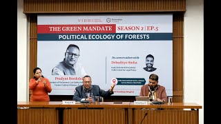 The Green Mandate S2E5: Political Ecology of Forests | Pradyut Bordoloi