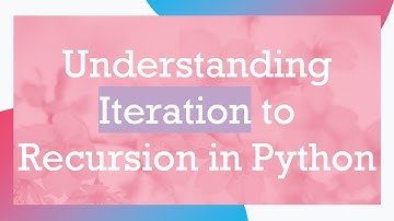 Understanding Iteration to Recursion in Python