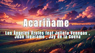 Acaríñame ~ Los Ángeles Azules feat Julieta Venegas , Juan Ingaramo , Jay de la Cueva (Letra/Lyrics)