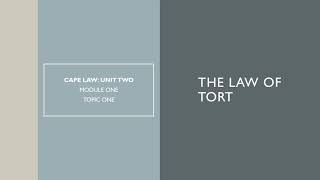 CAPE LAW: Unit 2 - THE LAW OF TORT (Module One, Topic One)