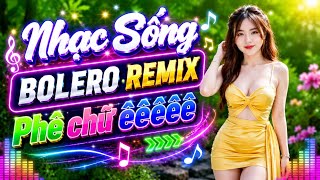 LK Nhạc Sống Disco Bolero Remix Cực Bốc - Nhạc Trữ Tình R...