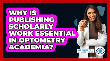 Why Is Publishing Scholarly Work Essential In Optometry Academia? - Optometry Knowledge Base