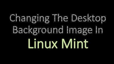 Changing The Desktop Background Image In Linux Mint
