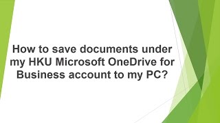 How to save documents under my HKU Microsoft OneDrive for Business account to my PC?