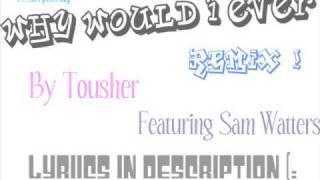 Famous Tousher ft. Sam Watters- Why Would i Ever Remix [ lyrics ] Wealth