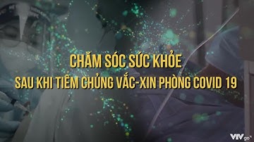 COVID-19 phòng và chống | Số 2 | Chăm sóc sức khỏe sau khi tiêm phòng vaccine COVID-19 | VTV24