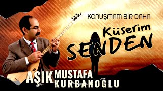 Konuşmam bir daha Küserim Senden - Aşık Mustafa Kurbanoğlu Resimi