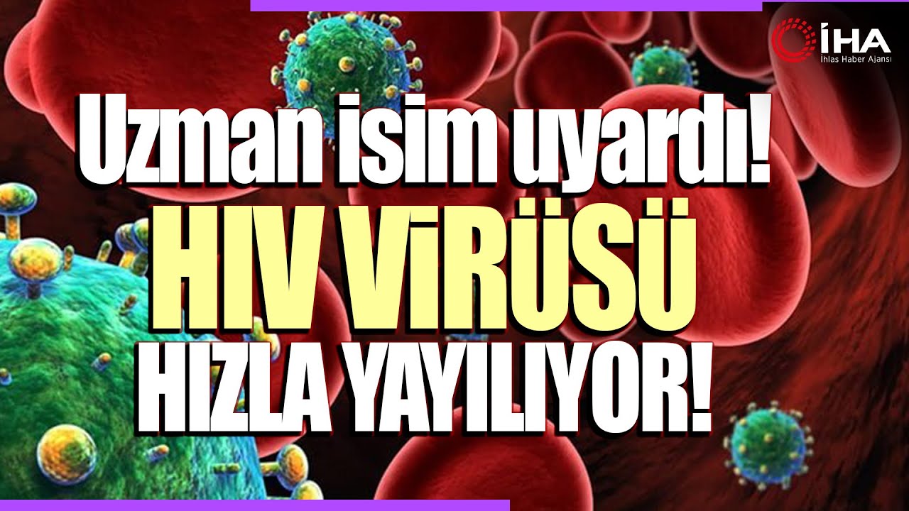 Dünyada 39 Milyonun HIV ile Yaşıyor | HIV Virüsü Belirtiler ve Tedavisi Nedir? Uzmanı Açıkladı