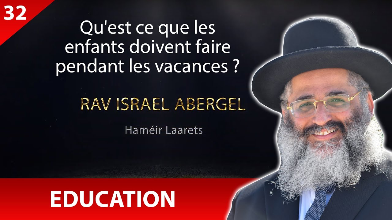 RAV ISRAEL ABERGEL 32 - Education  - Qu'est ce que les enfants doivent faire pendant les vacances ?