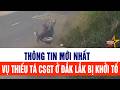 Thông tin mới nhất vụ Thiếu tá CSGT ở Đắk Lắk bị khởi tố
