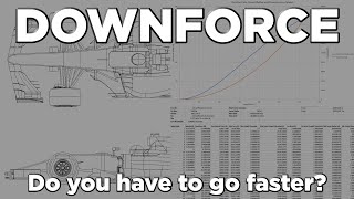 Do You Need to Drive Faster If You Have Downforce?
