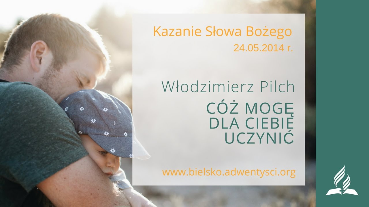 Włodzimierz Pilch - Cóż mogę dla ciebie uczynić - 24.05.2014 r.