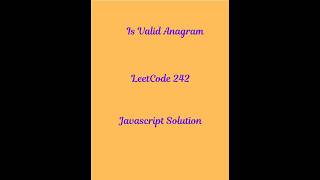 Valid Anagram,  LeetCode 242, Javascript Solution