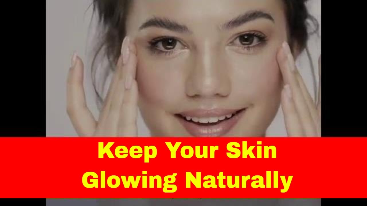 How to keep your skin glowing naturally - YouTube