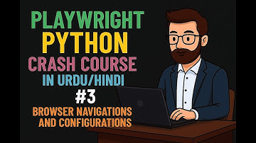 Playwright Python Crash Course in Urdu/Hindi # 3 –  Browser Navigations & Configuration