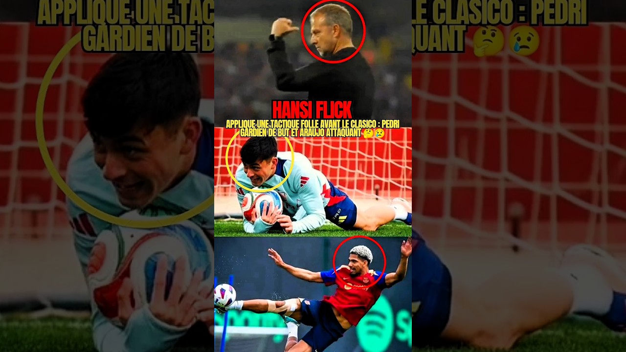 La tactique folle de Hansi Flick avant le Clasico : Pedri gardien de but et Araújo attaquant ! 😰💀