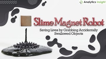 Slime Magnet Robot: Saving Lives by Grabbing Accidentally Swallowed Objects