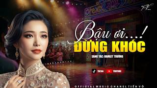 Bậu Ơi Đừng Khóc Remix | TikTok Khóc Theo Gánh Lô Tô… (ST: Hamlet Trương)