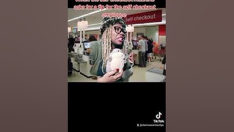 When the self checkout machine asks for a tip for the self checkout employee