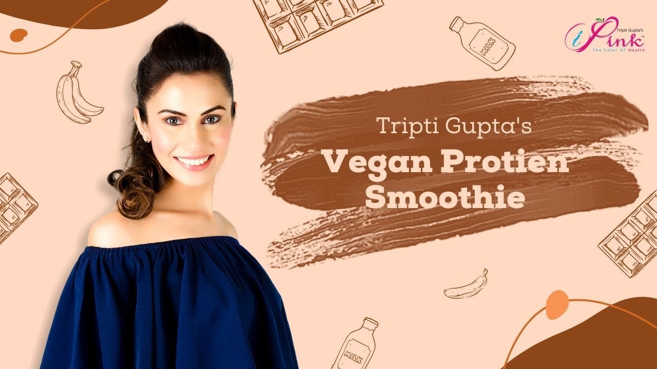 Tripti Gupta's Vegan Protein Smoothie | iPink