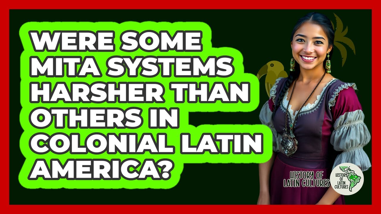 Were Some Mita Systems Harsher Than Others In Colonial Latin America? - History Of Latin Cultures