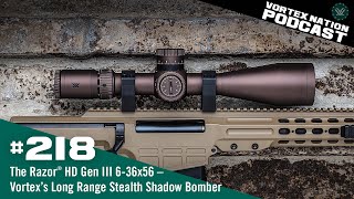 Ep. 218 | The Razor® HD Gen III 6-36x56 – Vortex’s Long Range Stealth Shadow Bomber