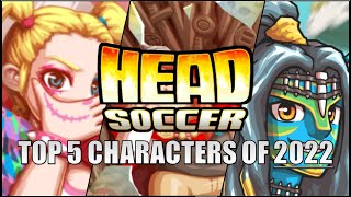 Head Soccer: Top 5 Characters of 2022