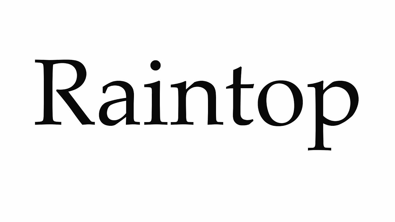 How to Pronounce Raintop