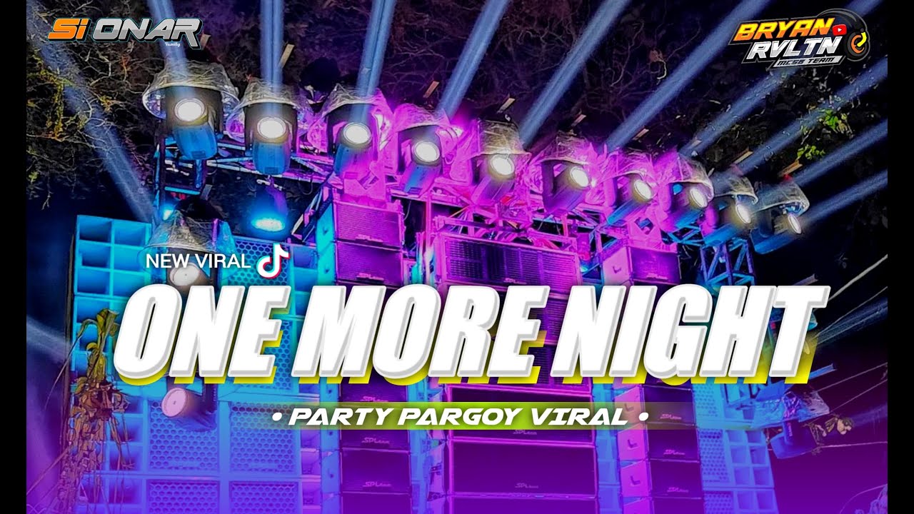 DJ PARTY ONE MORE NIGHT TERBARU 2024 NEW VIRAL TIK TOK SI ONAR X 