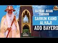 BAYANI AKAN TARIHIN SARKIN KANO ALHAJI ADO BAYERO 1