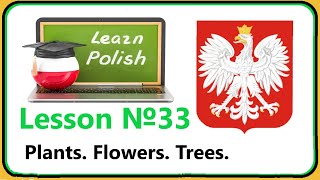 Lesson №33. Plants. Flowers. Trees. Polish for beginners! Easy course! Top 50 words.