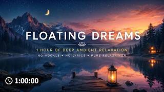 Floating Dreams — 1 Hour of Deep Ambient Relaxation