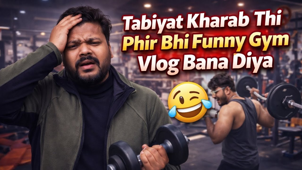 Tabiyat Kharab Thi Phir Bhi Funny Gym Vlog Bana Diya
