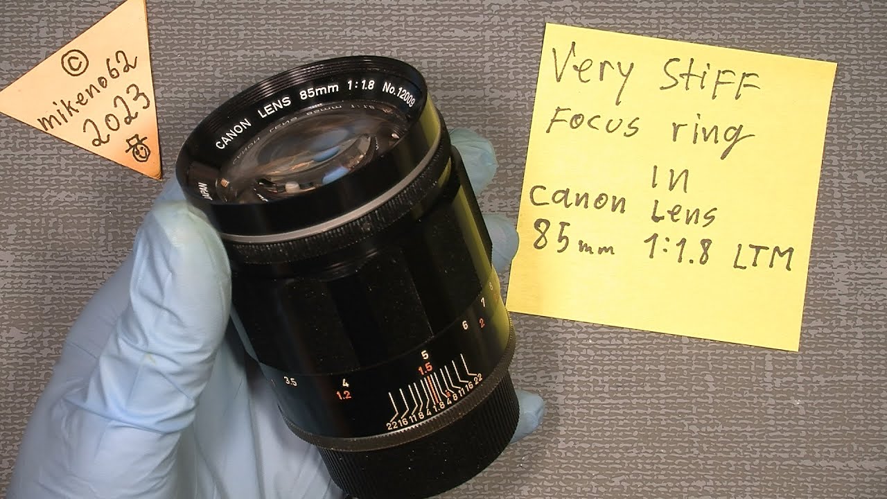 Very stiff focus ring In Canon Lens 11.8 85mm LTM YouTube