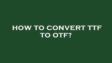 How to convert ttf to otf?