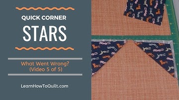 Quick Corner Star Quilt - WHAT WENT WRONG? (#5 of 5)