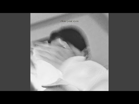 close your eyes