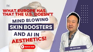 What Europe Has That the U.S. Doesn’t: Mind-Blowing Skin Boosters & AI in Aesthetics!