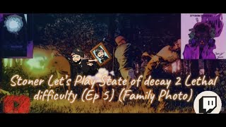 Stoner Let's Play State of Decay 2 Lethal difficulty (Ep 5) (Family Photo)(Featuring VsnipezV)
