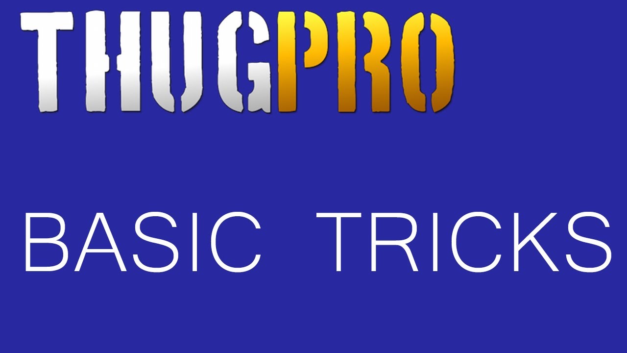 THUG PRO: Basic Tricks Guide