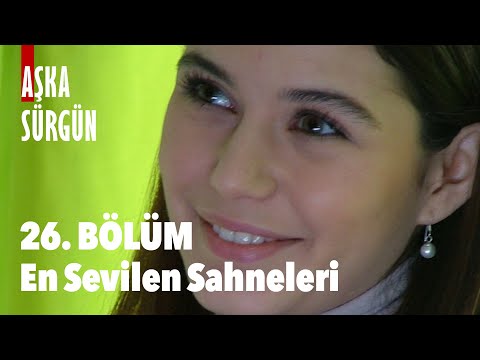 26. Bölümün En Sevilenleri - Aşka Sürgün