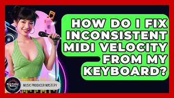 How Do I Fix Inconsistent MIDI Velocity From My Keyboard? - Music Producer Mastery