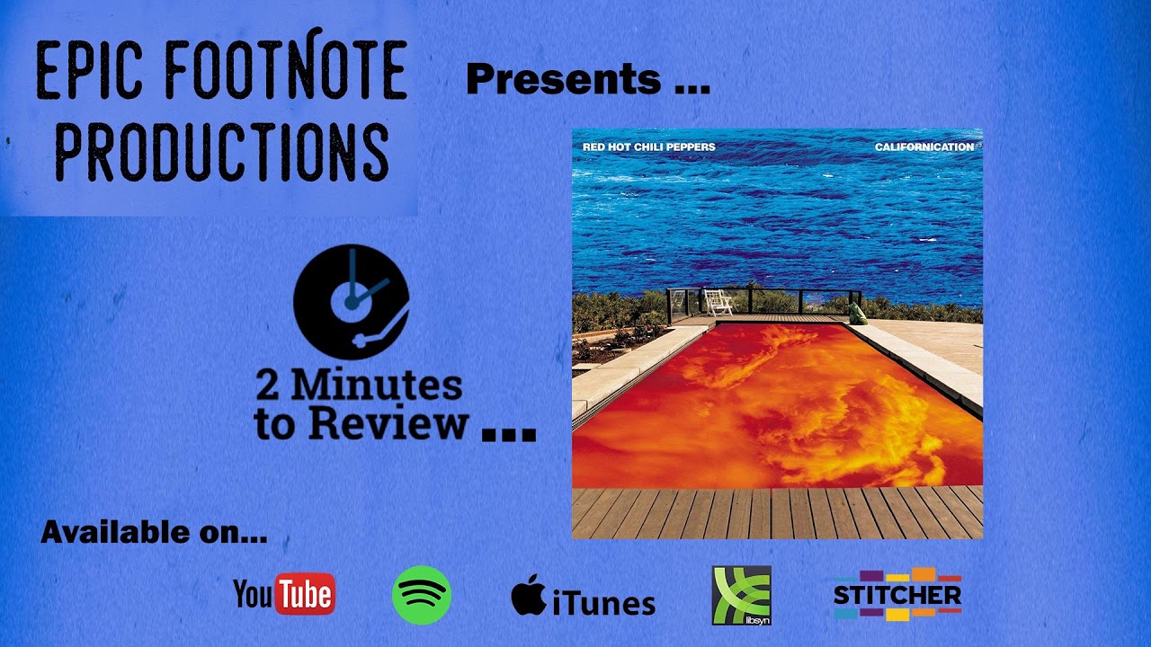 Red Hot Chili Peppers, “Californication”  - 2 Minutes to Review | Epic Footnote Productions